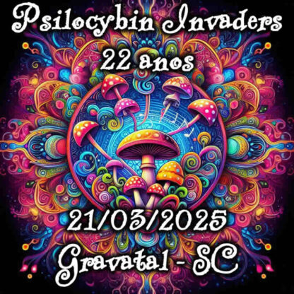 Psilocybin Invaders 22 anos, dias 21, 22 e 23/03/2025 - Gravatal